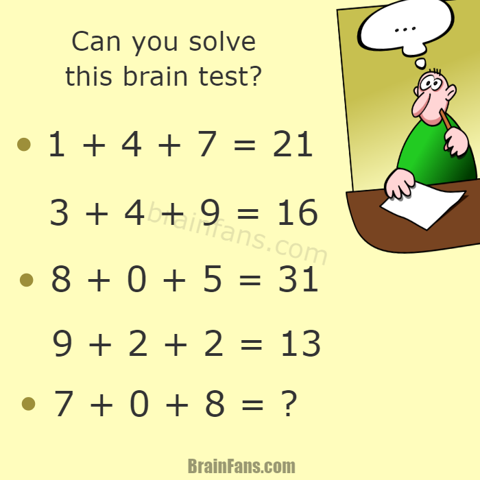 Brain teaser - Number And Math Puzzle - Can you solve this brain test? - We are posting a fresh new IQ test to be solved. Test your brain skills with this unique puzzle from BrainFans. To see the answer, please press the button below this puzzle. Can you guess what cirles mean?

o 1 + 4 + 7 = 21
  3 + 4 + 9 = 16
o 8 + 0 + 5 = 31
  9 + 2 + 2 = 13
o 7 + 0 + 8 = ?