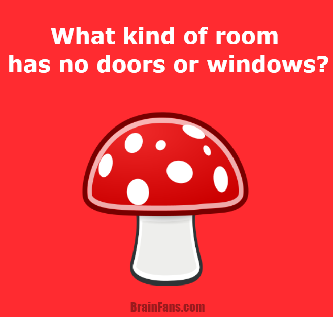 Brain teaser - Logic Riddle - what kind of room - What kind of room has no doors or windows?