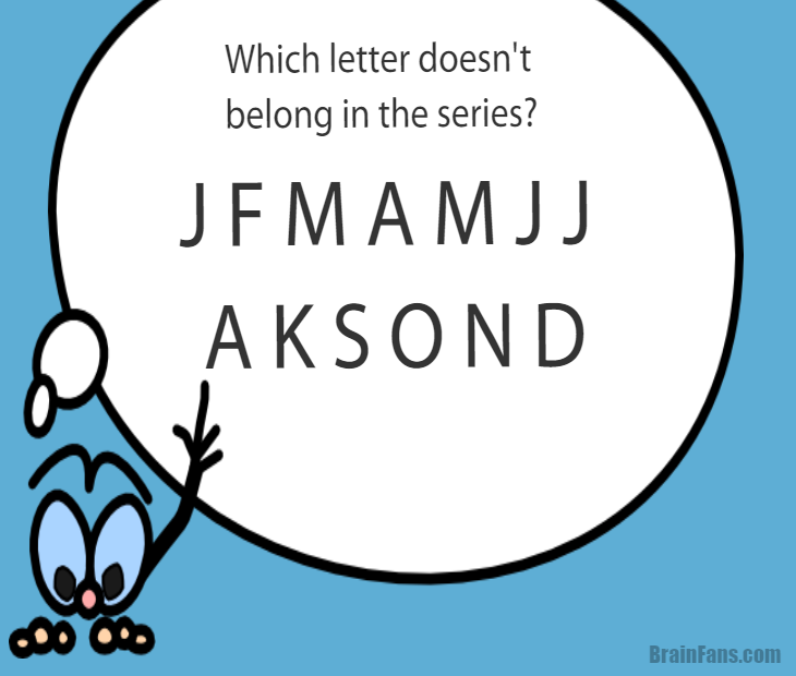 Brain teaser - Logic Riddle - which letter does not belong in the series? - which letter does not belong in the series? Find it and show us your answer!