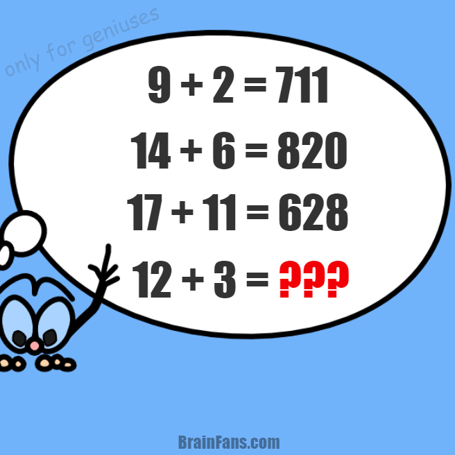 Brain teaser - Number And Math Puzzle - hard number puzzle with answer - 2+9=711
14+6=820
17+11=628
12+3=???

This number puzzle can be really hard. Look at the picture and numbers and try to answer it correctly. Is the number pattern obvious at first sight?